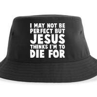 I May Not Be Perfect But Jesus Think Im To Die For Sustainable Bucket Hat