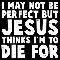 I May Not Be Perfect But Jesus Think Im To Die For 7-Panel Snapback Hat