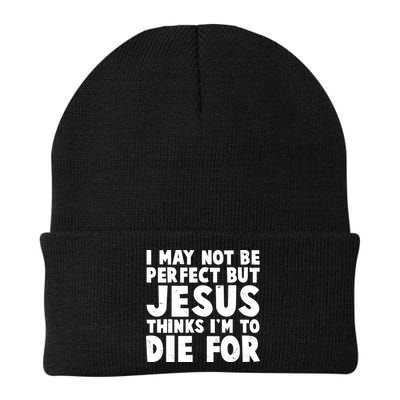 I May Not Be Perfect But Jesus Think Im To Die For Beanie