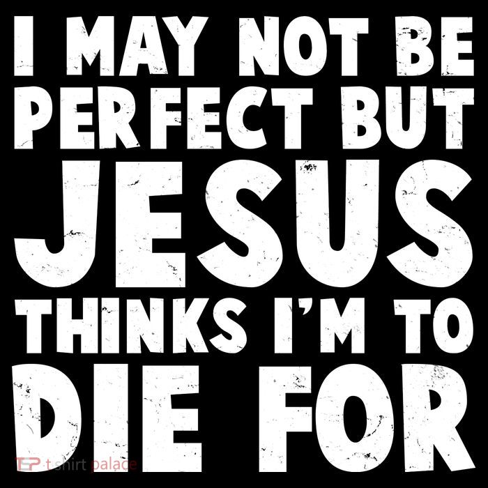 I May Not Be Perfect But Jesus Think Im To Die For Bag