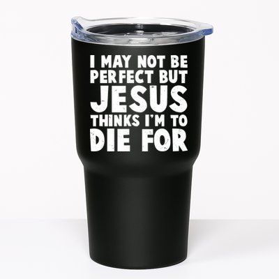 I May Not Be Perfect But Jesus Think Im To Die For Tumbler