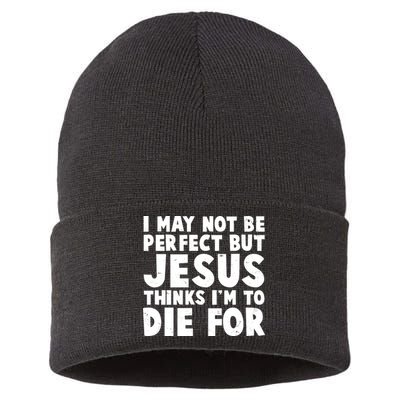 I May Not Be Perfect But Jesus Think Im To Die For Sustainable Knit Beanie