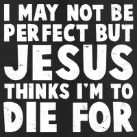 I May Not Be Perfect But Jesus Think Im To Die For 25L Jumbo Tote