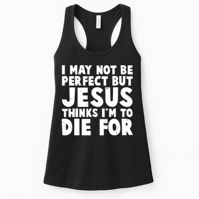 I May Not Be Perfect But Jesus Think Im To Die For Womens Tank Top