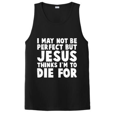 I May Not Be Perfect But Jesus Think Im To Die For PosiCharge Competitor Tank