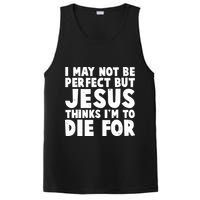 I May Not Be Perfect But Jesus Think Im To Die For PosiCharge Competitor Tank