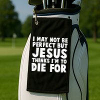 I May Not Be Perfect But Jesus Think Im To Die For Golf Towel