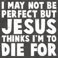 I May Not Be Perfect But Jesus Think Im To Die For Vector Backpack
