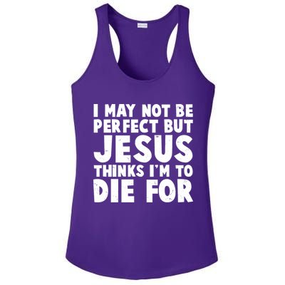 I May Not Be Perfect But Jesus Think Im To Die For Ladies PosiCharge Competitor Racerback Tank
