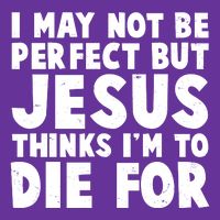 I May Not Be Perfect But Jesus Think Im To Die For Mousepad