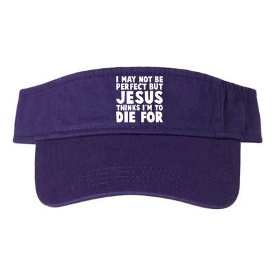 I May Not Be Perfect But Jesus Think Im To Die For Valucap Bio-Washed Visor