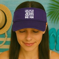 I May Not Be Perfect But Jesus Think Im To Die For Visor