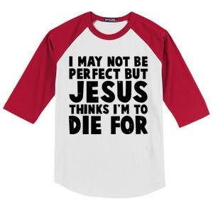 I May Not Be Perfect But Jesus Think Im To Die For Kids Colorblock Raglan Jersey