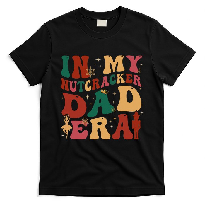 In My Nutcracker Dad Era Christmas Family Ballet  T-Shirt