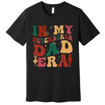 In My Nutcracker Dad Era Christmas Family Ballet  Premium T-Shirt