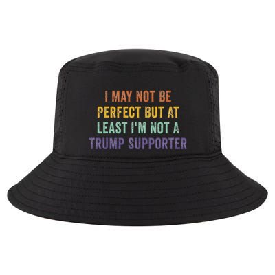 I May Not Be Perfect But At Least IM Not A Trump Supporter Cool Comfort Performance Bucket Hat