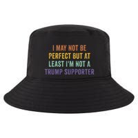 I May Not Be Perfect But At Least IM Not A Trump Supporter Cool Comfort Performance Bucket Hat