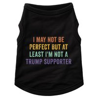 I May Not Be Perfect But At Least IM Not A Trump Supporter Doggie Tank