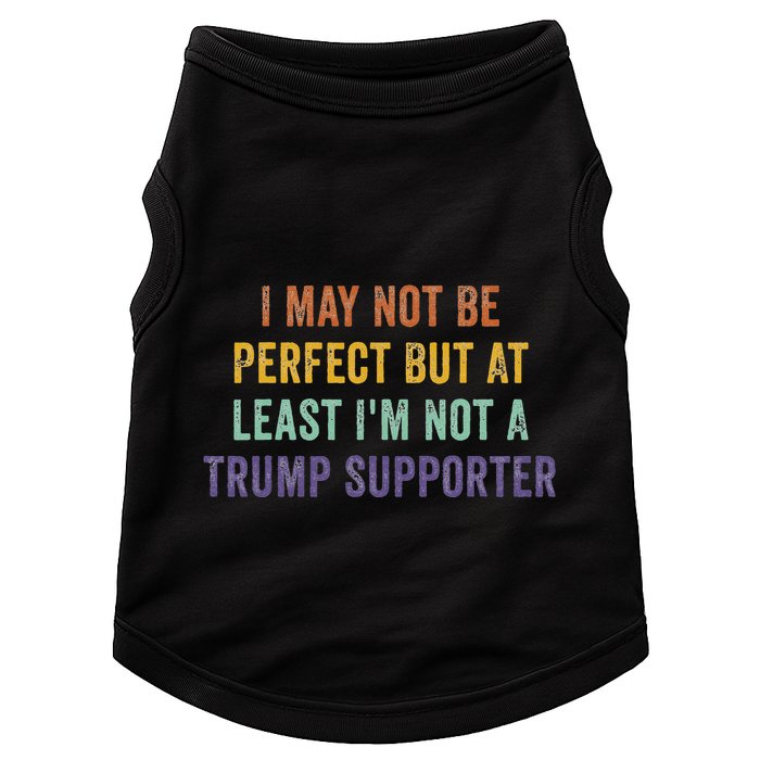 I May Not Be Perfect But At Least IM Not A Trump Supporter Doggie Tank