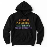 I May Not Be Perfect But At Least IM Not A Trump Supporter Hoodie
