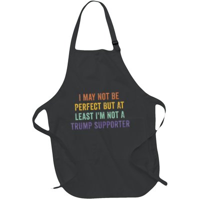 I May Not Be Perfect But At Least IM Not A Trump Supporter Full-Length Apron With Pockets