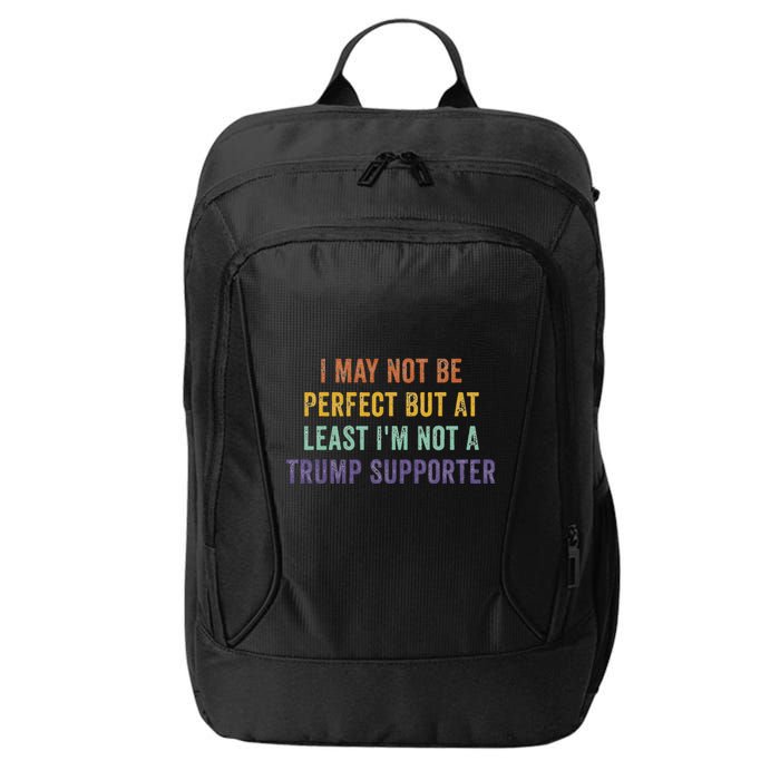 I May Not Be Perfect But At Least IM Not A Trump Supporter City Backpack