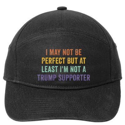 I May Not Be Perfect But At Least IM Not A Trump Supporter 7-Panel Snapback Hat