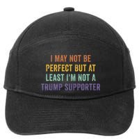 I May Not Be Perfect But At Least IM Not A Trump Supporter 7-Panel Snapback Hat