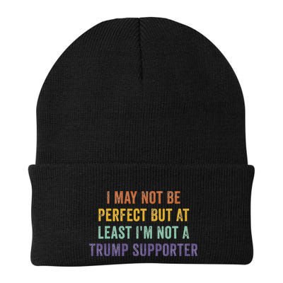 I May Not Be Perfect But At Least IM Not A Trump Supporter Beanie
