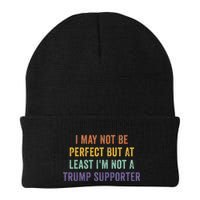 I May Not Be Perfect But At Least IM Not A Trump Supporter Beanie