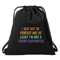 I May Not Be Perfect But At Least IM Not A Trump Supporter Drawstring Bag
