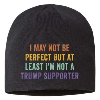 I May Not Be Perfect But At Least IM Not A Trump Supporter Sustainable Beanie