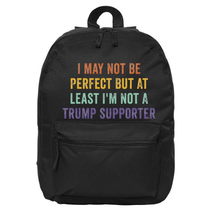 I May Not Be Perfect But At Least IM Not A Trump Supporter 16 in Basic Backpack