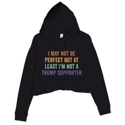 I May Not Be Perfect But At Least IM Not A Trump Supporter Crop Fleece Hoodie