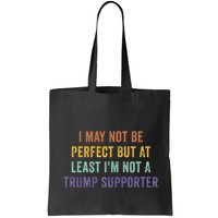 I May Not Be Perfect But At Least IM Not A Trump Supporter Bag