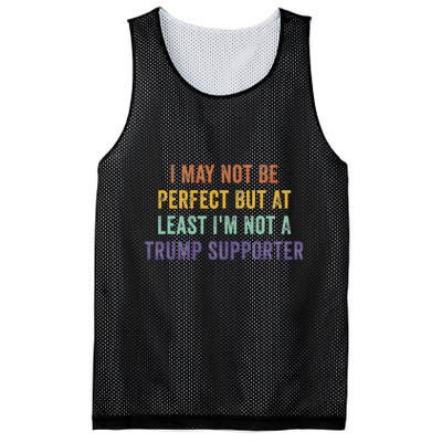 I May Not Be Perfect But At Least IM Not A Trump Supporter Mesh Reversible Basketball Jersey Tank