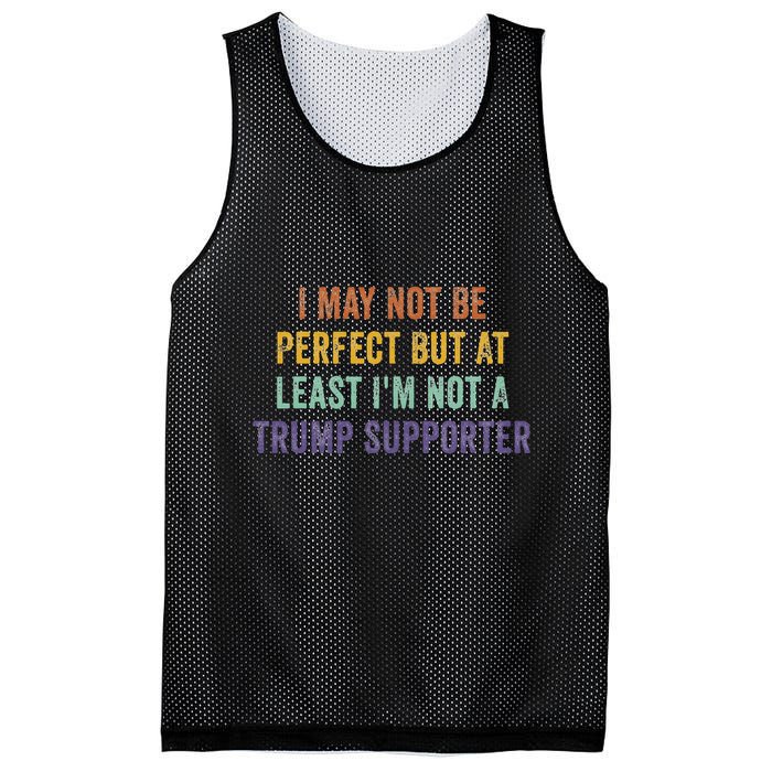 I May Not Be Perfect But At Least IM Not A Trump Supporter Mesh Reversible Basketball Jersey Tank