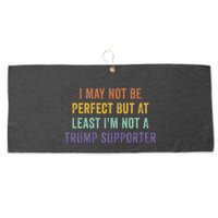I May Not Be Perfect But At Least IM Not A Trump Supporter Large Microfiber Waffle Golf Towel