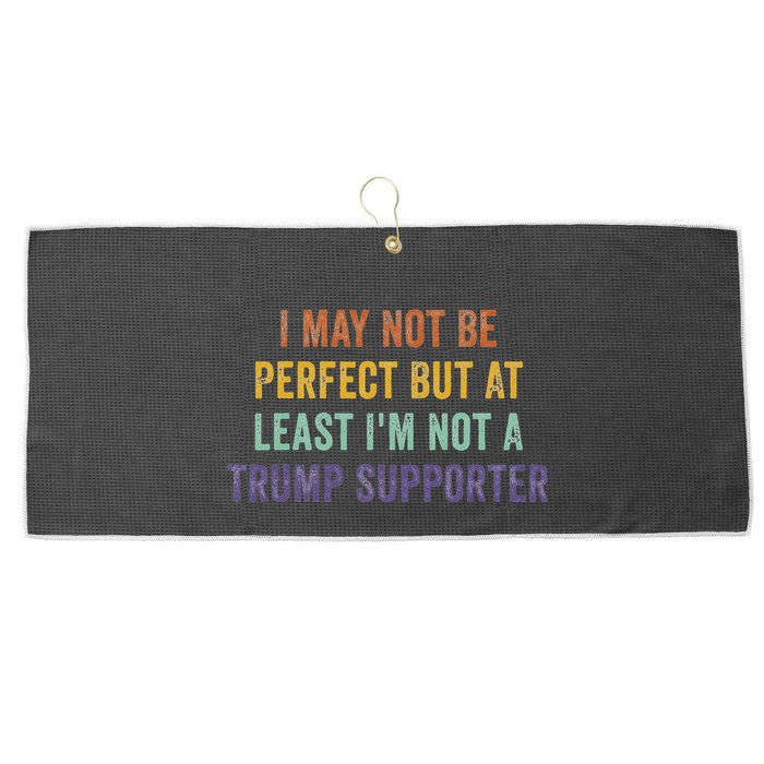 I May Not Be Perfect But At Least IM Not A Trump Supporter Large Microfiber Waffle Golf Towel