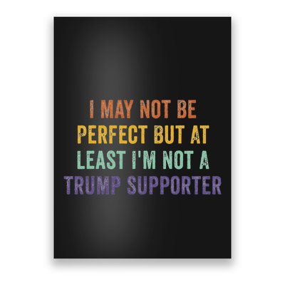 I May Not Be Perfect But At Least IM Not A Trump Supporter Poster