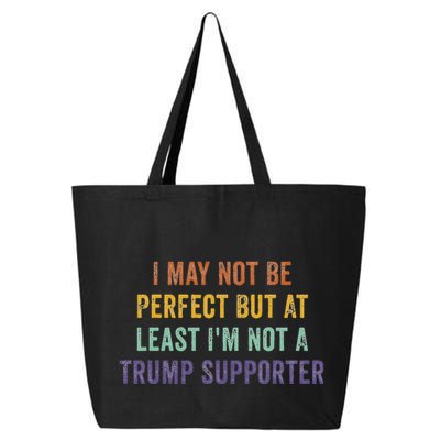 I May Not Be Perfect But At Least IM Not A Trump Supporter 25L Jumbo Tote