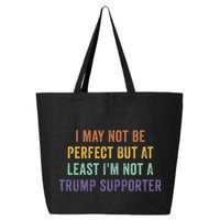 I May Not Be Perfect But At Least IM Not A Trump Supporter 25L Jumbo Tote