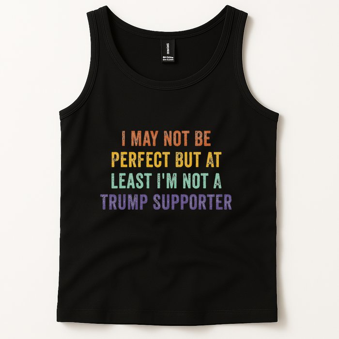 I May Not Be Perfect But At Least IM Not A Trump Supporter Tank Top
