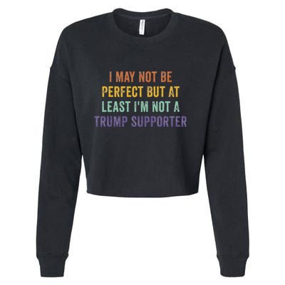I May Not Be Perfect But At Least IM Not A Trump Supporter Cropped Pullover Crew