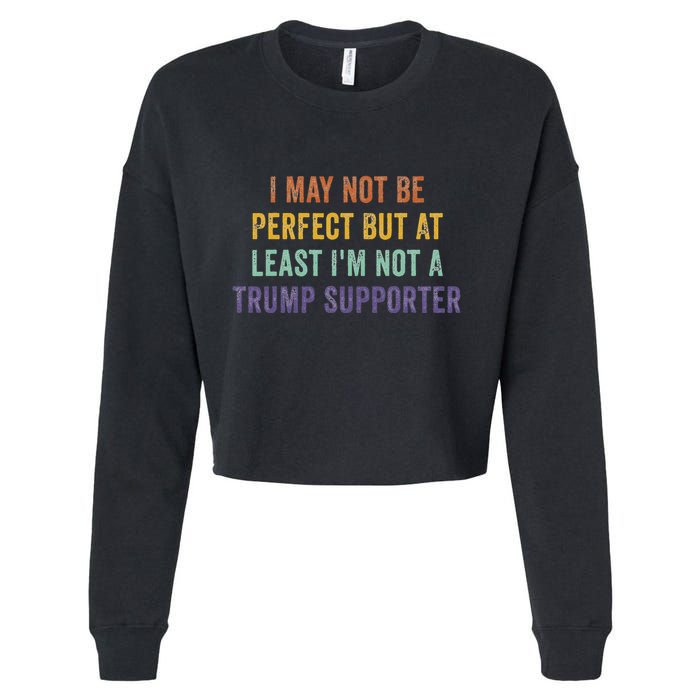 I May Not Be Perfect But At Least IM Not A Trump Supporter Cropped Pullover Crew