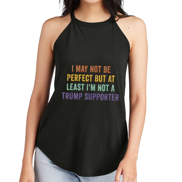 I May Not Be Perfect But At Least IM Not A Trump Supporter Women's Perfect Tri Rocker Tank