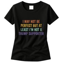 I May Not Be Perfect But At Least IM Not A Trump Supporter Womens T-Shirt