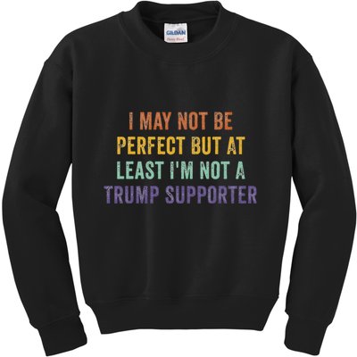 I May Not Be Perfect But At Least IM Not A Trump Supporter Kids Sweatshirt