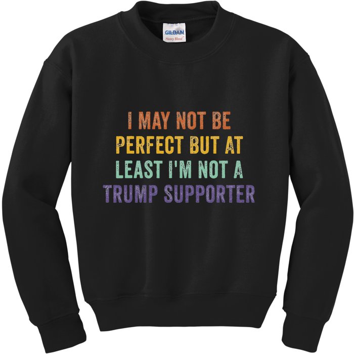 I May Not Be Perfect But At Least IM Not A Trump Supporter Kids Sweatshirt