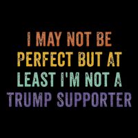I May Not Be Perfect But At Least IM Not A Trump Supporter Short Acrylic Beanie